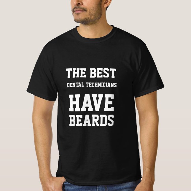 The Best Dental Technicians Have Beards T-Shirt (Front)