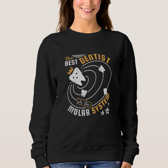 The Best Dentist In The Molar System Sweatshirt (Front)