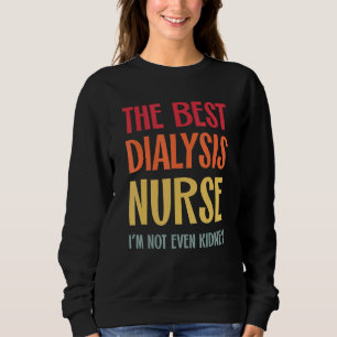 The Best Dialysis Nurse Kidney Joke Nephrology Hem Sweatshirt