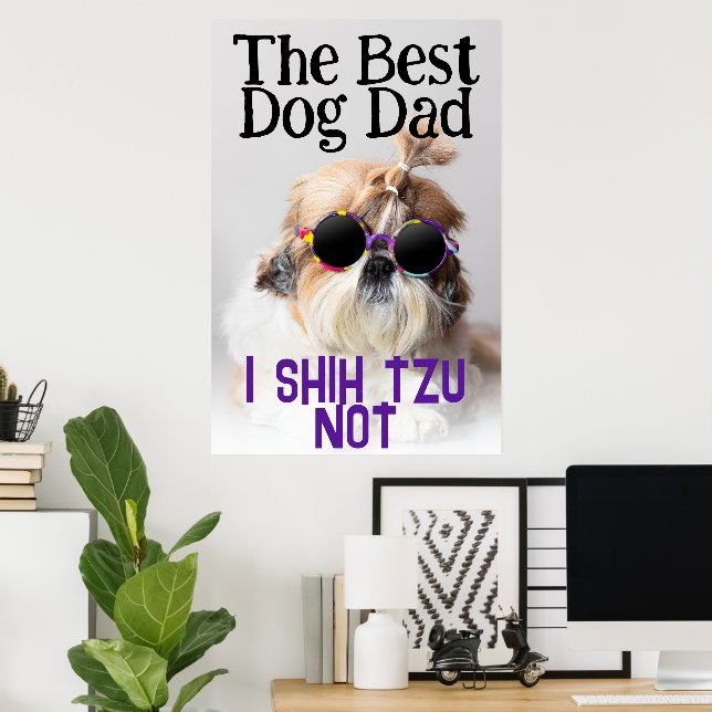 The Best dog dad Shih Tzu Not cute funny photo Poster (Home Office)