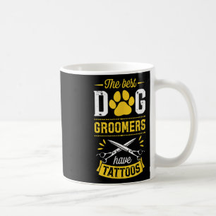 The Best Dog Groomers Have Tattoos Funny Trendy Pr Coffee Mug