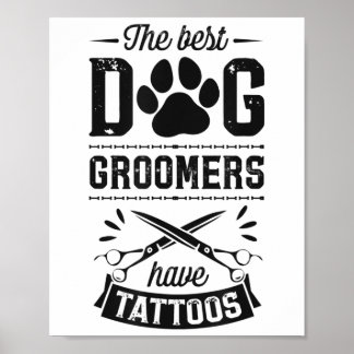 The Best Dog Groomers Have Tattoos Funny Trendy Pr Poster