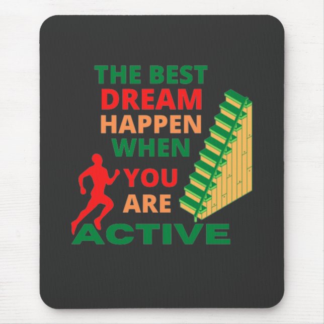 The Best Dream Happen When You Are Active   Mouse Pad (Front)