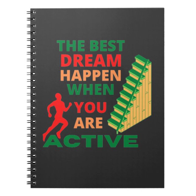 The Best Dream Happen When You Are Active  Noteboo Notebook (Front)