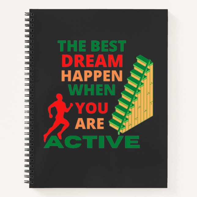 The Best Dream Happen When You Are Active  Notebook (Front)