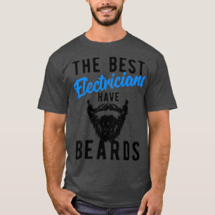 The Best Electricians Have Beards  - Funny Job T-Shirt