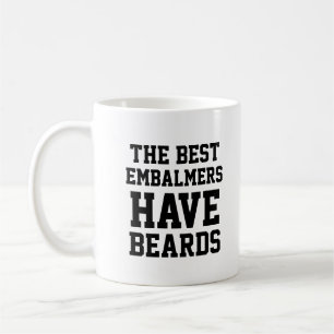 The Best Embalmers Have Beards Coffee Mug