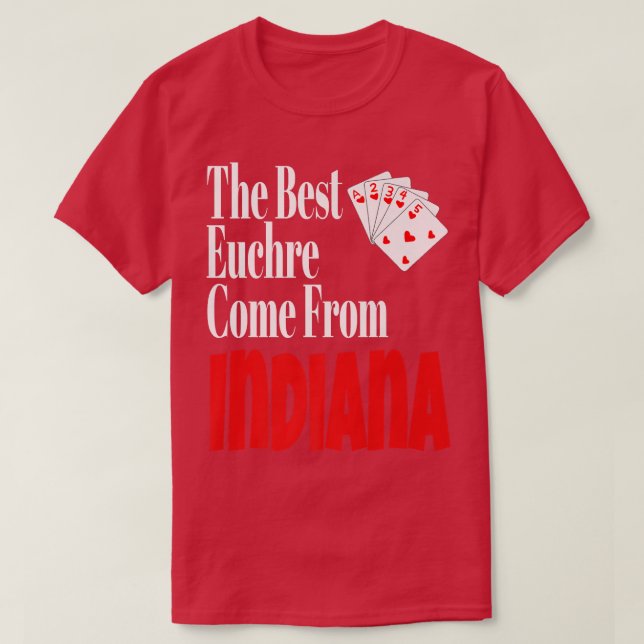 The Best Euchre Players Come From Indiana Funny Ga T-Shirt (Design Front)