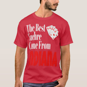 The Best Euchre Players Come From Indiana Funny Ga T-Shirt