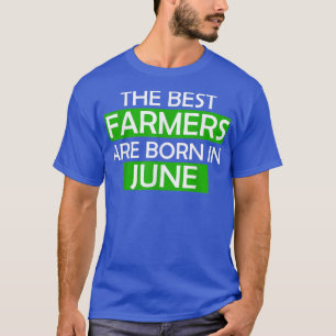 The best farmers are born in june birthday gift tr T-Shirt