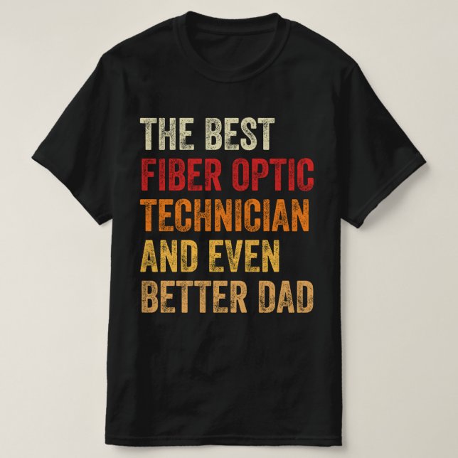 The Best Fibre Optic Techn And Even Better Dad T-Shirt (Design Front)