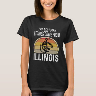 The Best Fish Stories Come From Illinois Funny Fis T-Shirt
