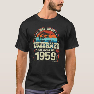 The Best Fishermen Are Born In 1959 Fishing Birth T-Shirt