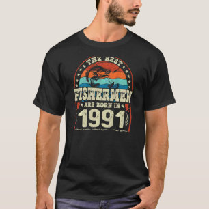 The Best Fishermen Are Born In 1991 Fishing Birth T-Shirt