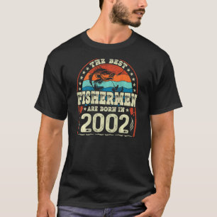The Best Fishermen Are Born In 2002 Fishing   Birt T-Shirt
