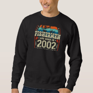 The Best Fishermen Are Born In 2002 Fishing  Birth Sweatshirt