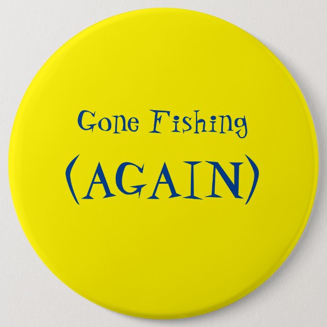 The best fishing advice I ever received  Button (Front)