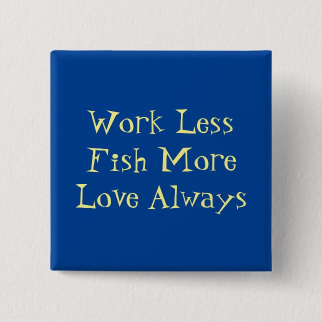The best fishing advice I ever received  Button (Front)