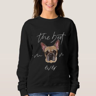 The Best French Bulldog Mum Dog Owner Ever Frenchi Sweatshirt
