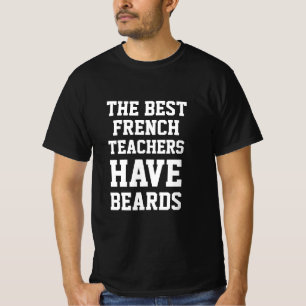 The Best French Teachers Have Beards  T-Shirt