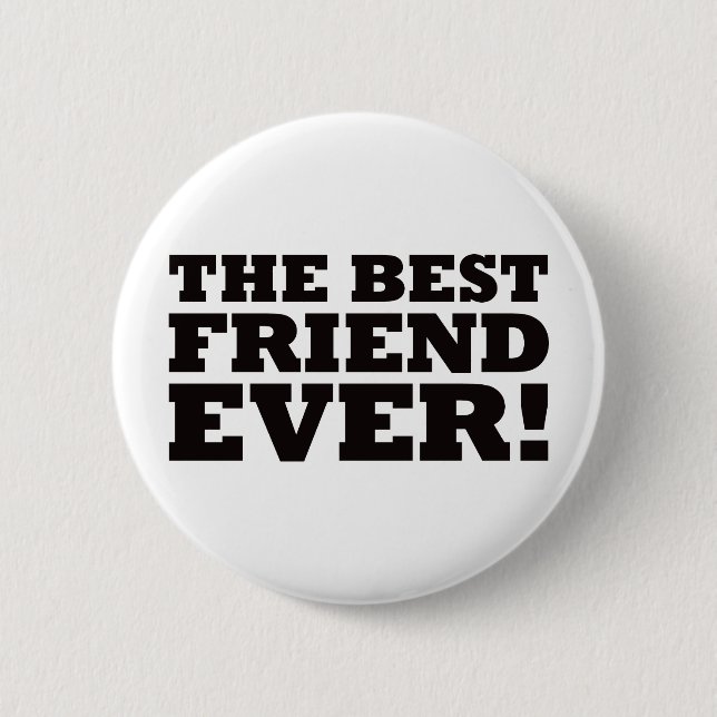 The Best Friend Ever 6 Cm Round Badge (Front)