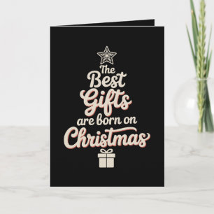 The Best Gifts Are Born On Christmas Birthday Xmas Card