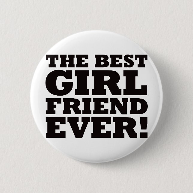 The Best Girlfriend Ever 6 Cm Round Badge (Front)
