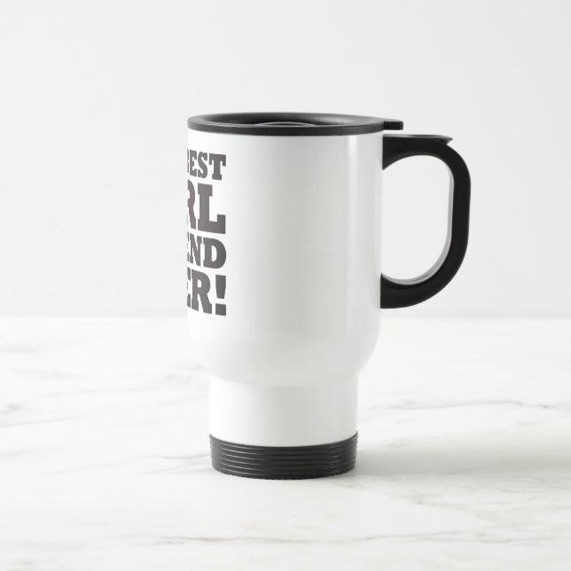 The Best Girlfriend Ever Travel Mug (Right)