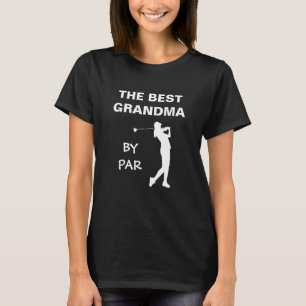 The Best Grandma By Par Golf Nana Gram Golfer Pun T-Shirt
