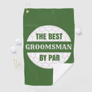 The Best Groomsman by Par Golfers Funny Pun Golf Towel