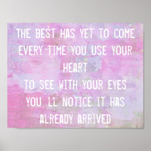 The Best Has Yet To Come quote inspiration wisdom Poster