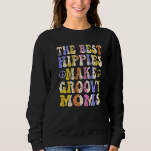 The Best Hippies Make Groovy Moms Groovy Mom Retro Sweatshirt