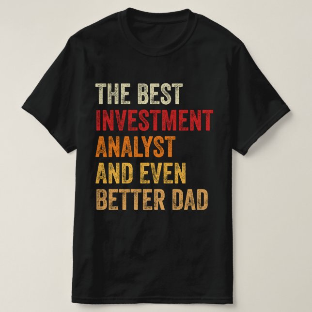The Best Investment Analyst And Even Better Dad T-Shirt (Design Front)