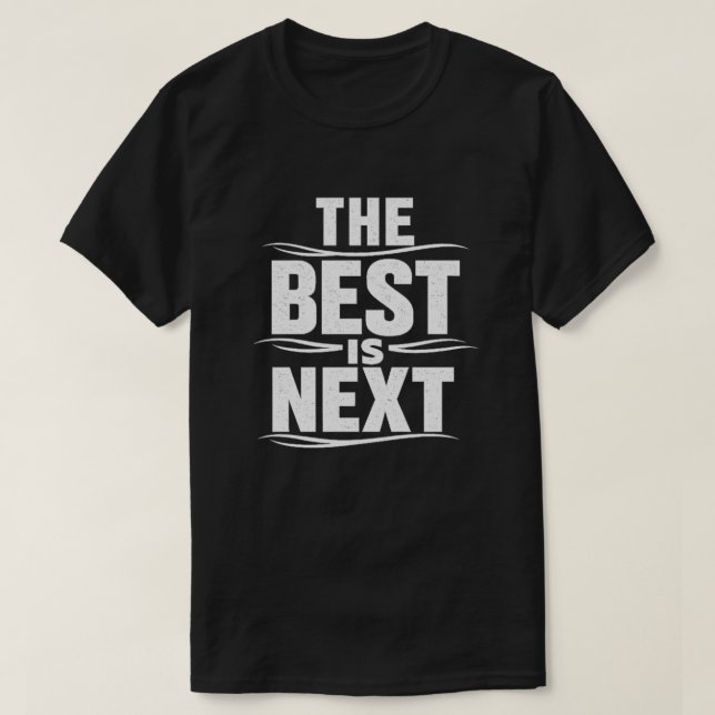 The Best Is Next Grunge Text Design T-Shirt (Design Front)