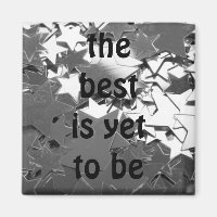 the best is yet to be