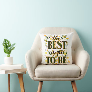 The Best is Yet To Be Motivational Inspirational Cushion