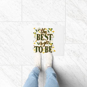 The Best is Yet To Be Motivational Inspirational Doormat