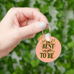 The Best is Yet To Be Motivational Inspirational Key Ring