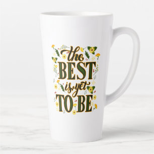The Best is Yet To Be Motivational Inspirational Latte Mug