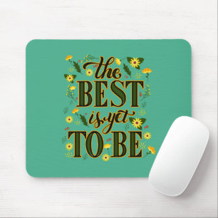 The Best is Yet To Be Motivational Inspirational  Mouse Pad
