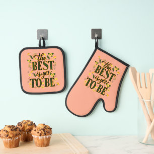 The Best is Yet To Be Motivational Inspirational  Oven Mitt & Pot Holder Set
