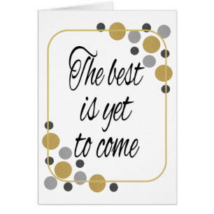 The best is yet to come
