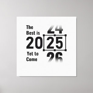 The Best Is Yet to Come 2025 Canvas Print