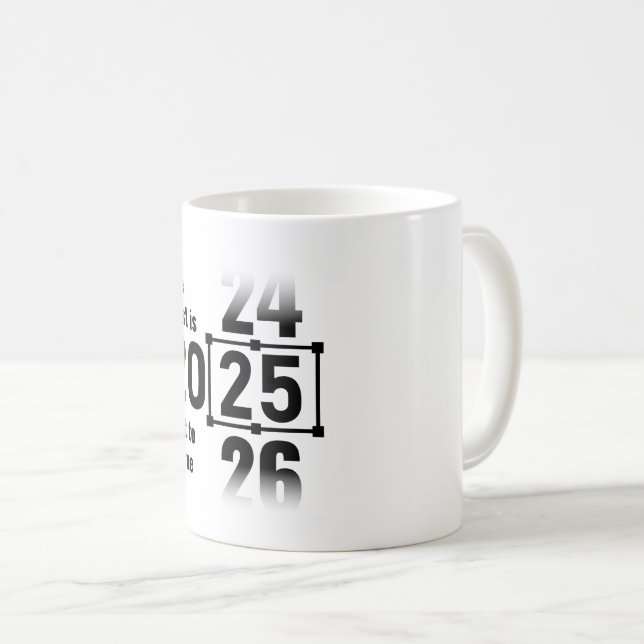 The Best Is Yet to Come 2025 Coffee Mug (Front Right)