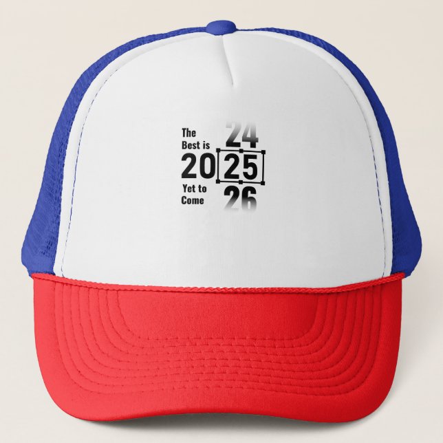 The Best Is Yet to Come 2025 Trucker Hat (Front)