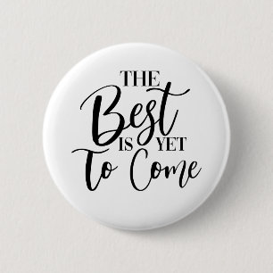 THE BEST IS YET TO COME 6 CM ROUND BADGE