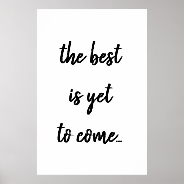 The Best Is Yet To Come Black Text Quote Poster (Front)
