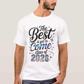 The Best Is Yet To Come Class of 2026 T-Shirt