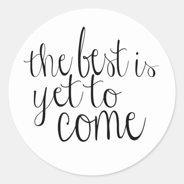 The Best is Yet to Come Classic Round Sticker (Front)