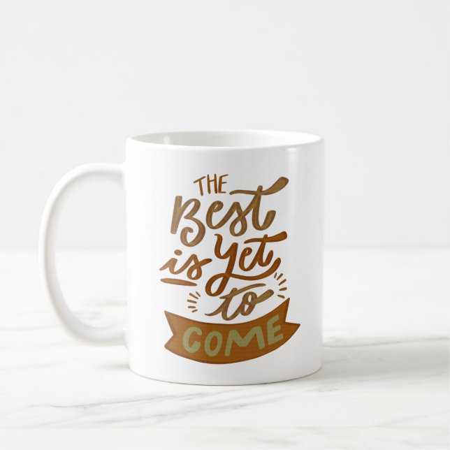 THE BEST IS YET TO COME COFFEE MUG (Left)